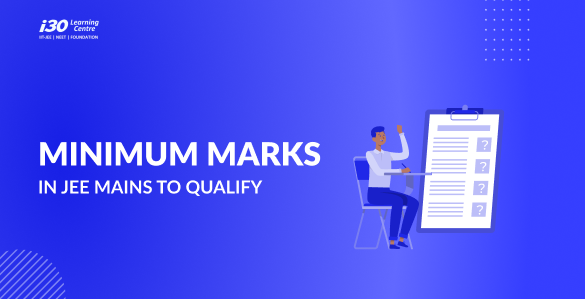 Minimum Marks in JEE Mains to Qualify for JEE Advanced