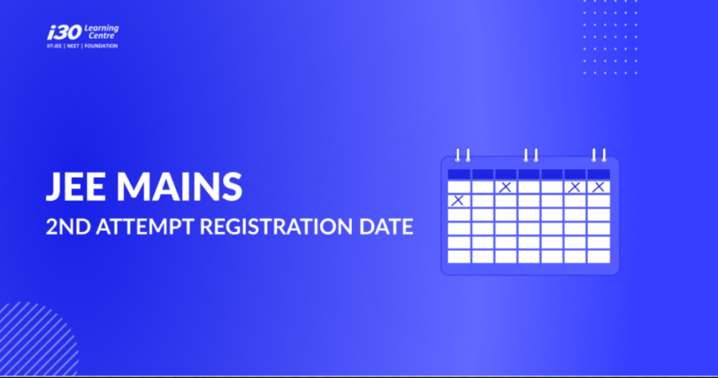 JEE Mains 2nd Attempt Registration Date